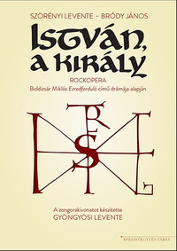Bródy János, Szörényi Levente: István, a király - A rockopera zongorakivonata -  (Könyv)
