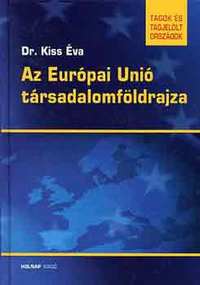 Dr. Kiss Éva: Az Európai Unió társadalomföldrajza -  (Könyv)