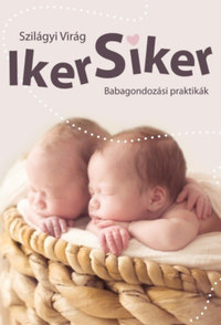 Szilágyi Virág: Iker siker - Babagondozási praktikák -  (Könyv)