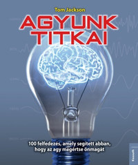 Tom Jackson: Agyunk titkai - 100 felfedezés, amely segített abban, hogy az agy megértse önmagát -  (Könyv)