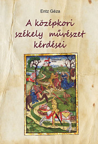 Entz Géza: A középkori székely művészet kérdései -  (Könyv)