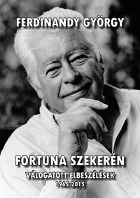 Ferdinandy György: Fortuna szekerén - Válogatott elbeszélések 1965-2015 -  (Könyv)