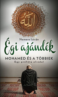 Nemere István: Égi ajándék - Mohamed és a többiek -  (Könyv)