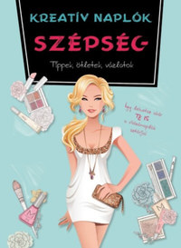 Kreatív naplók - Szépség - Tippek, ötletek, vázlatok -  (Könyv)