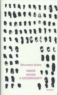 Shumona Sinha: Üssük agyon a szegényeket! -  (Könyv)