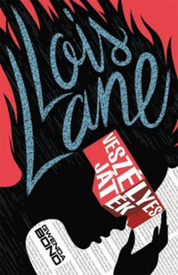 Gwenda Bond: Lois Lane - Veszélyes játék -  (Könyv)