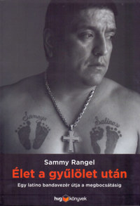 Sammy Rangel: Élet a gyűlölet után - Egy latino bandavezér útja a megbocsátásig -  (Könyv)