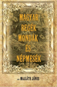 Gróf Majláth János: Magyar regék, mondák és népmesék -  (Könyv)