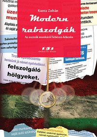 Kuntz Zoltán: Modern rabszolgák - Az osztrák munkáról fehéren-feketén -  (Könyv)