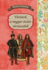 Boncz Ödön: Vázlatok a magyar viselet történetéből -  (Könyv)