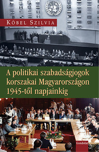 Köbel Szilvia: A politikai szabadságjogok korszakai Magyarországon 1945-től napjainkig -  (Könyv)