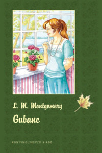 Lucy Maud Montgomery: Gubanc - puha kötés -  (Könyv)
