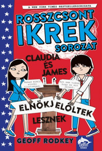Geoff Rodkey: Claudia és James elnökjelöltek lesznek - Rosszcsont ikrek 3. rész -  (Könyv)