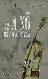 Oláh Gábor: Az a kő ott a kertben -  (Könyv)
