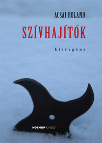 Acsai Roland: Szívhajítók - kisregény -  (Könyv)