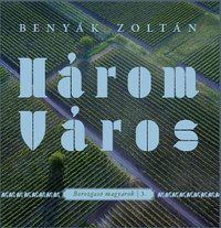 Benyák Zoltán: Három Város -  (Könyv)