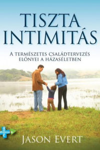 Jason Evert: Tiszta intimitás - A Természetes Családtervezés előnyei a házaséletben -  (Könyv)