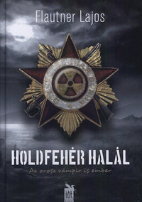 Flautner Lajos: Holdfehér Halál - Az orosz vámpír is ember -  (Könyv)