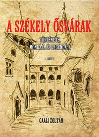 Gaali Zoltán: A Székely ősvárakat I. - Története, mondája és legendája -  (Könyv)
