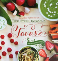Ízek, étkek, évszakok - Tavasz - Tavaszi receptek hazai alapanyagokból -  (Könyv)