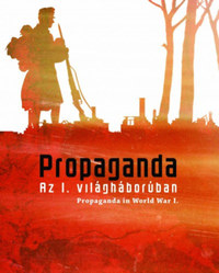 Katona Anikó, Rózsafalvi Zsuzsanna, Szőts Zoltán Oszkár, : Propaganda az I. világháborúban - Az Országos Széchényi Könyvtár kiállítása 2015. október 16. - 2016. április 9. -  (Könyv)