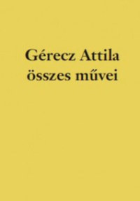 Gérecz Attila: Gérecz Attila összes művei -  (Könyv)