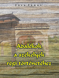 Jósa János: Adalékok a székelyek régi történetéhez -  (Könyv)