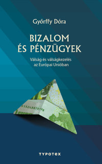 Győrffy Dóra: Bizalom és pénzügyek - Válság és válságkezelés az Európai Unióban -  (Könyv)