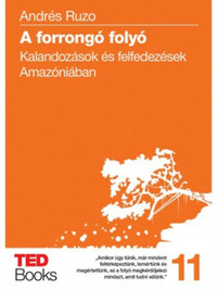 Andrés Ruzo: A forrongó folyó - Kalandozások és felfedezések Amazóniában -  (Könyv)