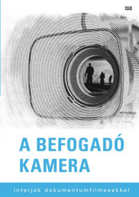 A befogadó kamera - Interjúk dokumentumfilmesekkel -  (Könyv)