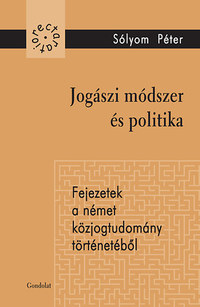 Sólyom Péter: Jogászi módszer és politika - Fejezetek a német közjogtudomány történetéből -  (Könyv)