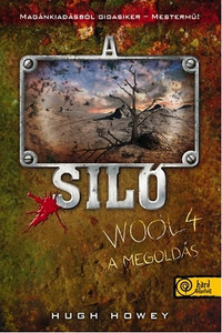 Hugh Howey: A Siló - Wool 4. - A megoldás -  (Könyv)