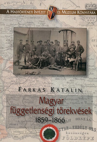 Farkas Katalin: Magyar függetlenségi törekvések 1859-1866 -  (Könyv)
