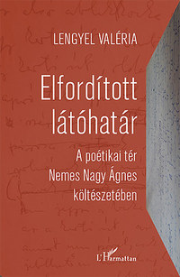 Lengyel Valeria: Elfordított látóhatár - A poétikai tér Nemes Nagy Ágnes költészetében -  (Könyv)