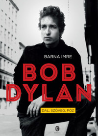 Barna Imre: Bob Dylan - Dal, szöveg, póz -  (Könyv)