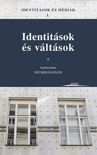 Neumer Katalin (szerk.): Identitások és médiák I. - Identitások és váltások -  (Könyv)