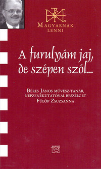 A furulyám jaj, de szépen szól... - Beszélgetés Béres János népzenekutatóval -  (Könyv)