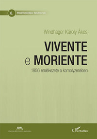 Windhager Károly Ákos: Vivente e moriente - 1956 emlékezete a komolyzenében -  (Könyv)