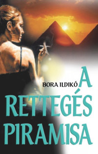 Bora Ildikó: A rettegés piramisa -  (Könyv)