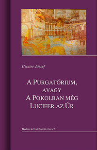 Czotter József: A Purgatórium, avagy a Pokolban még Lucifer az úr -  (Könyv)