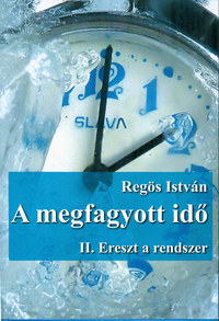 Regös István: A megfagyott idő - II. Ereszt a rendszer -  (Könyv)