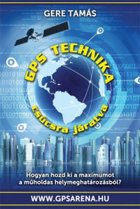 Gere Tamás: GPS technika csúcsra járatva - Hogyan hozd ki a műholdas helymeghatározásból a maximumot? -  (Könyv)
