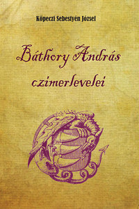 Köpeczi Sebestyén József: Báthory András czímerlevelei -  (Könyv)