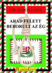 Dr. Babós Lajos: Arad felett beborult az ég -  (Könyv)