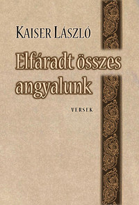 Kaiser László: Elfáradt összes angyalunk - -versek- -  (Könyv)