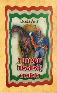 Darkó Gyula: A magyar huszárság eredete -  (Könyv)