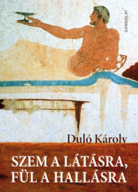Duló Károly: Szem a látásra, fül a hallásra -  (Könyv)
