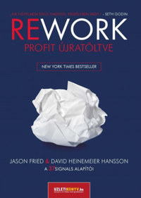 Jason Fried, David Heinemeier Hansson: Rework - Profit újratöltve -  (Könyv)