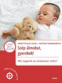 Annette Kast-Zahn, Dr. Hartmuth Morgenroth: Szép álmokat gyerekek! - Mit tegyünk az alvászavar ellen? -  (Könyv)