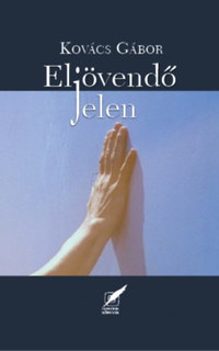 Kovács Gábor: Eljövendő jelen -  (Könyv)
